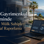 KKTC Gayrimenkul Yönetiminde Uzaktan Mülk Sahipleri İçin Şeffaf Raporlama Rehberi