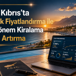 Kuzey Kıbrıs’ta Dinamik Fiyatlandırma ile Kısa Dönem Kiralama Gelirini Artırma